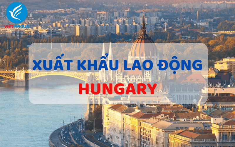 Điều kiện xklđ Hungary là gì?