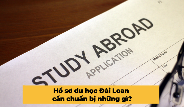 Hồ sơ du học Đài Loan - Bí quyết hoàn thiện và những điều cần biết để thành công